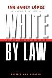 White by Law 10th Anniversary Edition: The Legal Construction of Race (Critical America, 16)