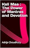 Kali Maa : The Power of Mantras and Devotion (Religion & Spirituality)