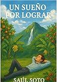Un Sueño Por Lograr: Resiliencia En Tierras De Esperanza (Spanish Edition)