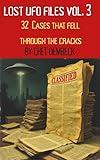 Lost UFO Files: 32 Cases That Fell Through The Cracks (Lost UFO Cases: 24 Cases That Fell Though The Cracks Vol. 1 Book 3)