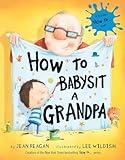 How to Babysit a Grandpa: A Book for Dads, Grandpas, and Kids