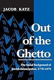 Out of the Ghetto: The Social Background of Jewish Emancipation, 1770-1870 (Modern Jewish History)