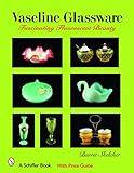 Vaseline Glassware: Fascinating Fluorescent Beauty (Schiffer Book)