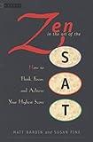 Zen in the Art of the Sat: How to Think, Focus, and Achieve Your Highest Score