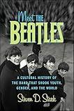 Meet the Beatles: A Cultural History of the Band that Shook Youth, Gender, and the World