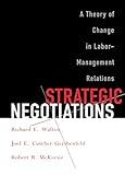 Strategic Negotiations: A Theory of Change in Labor-Management Relations (Cornell Paperbacks)