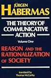 The Theory of Communicative Action, Volume 1: Reason and the Rationalization of Society