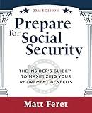 Prepare for Social Security: The Insider’s Guide to Maximizing Your Retirement Benefits (The Insider's Guides)