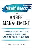 Mindfulness for Anger Management: Transformative Skills for Overcoming Anger and Managing Powerful Emotions