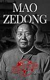 Mao Zedong: The Life of Chairman Mao Zedong from Beginning to End - China's Founding Father - People Republic of China (One Hour History Books Book 15)