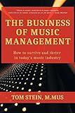 The Business of Music Management: How To Survive and Thrive in Today's Music Industry