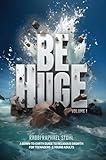 Be Huge, Volume 1: A Down-To-Earth Guide to Religious Growth for Teenagers and Young Adults