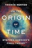 On the Origin of Time: Stephen Hawking's Final Theory