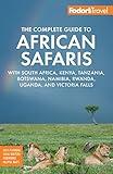 Fodor's The Complete Guide to African Safaris: with South Africa, Kenya, Tanzania, Botswana, Namibia, Rwanda, Uganda, and Victoria Falls (Full-color Travel Guide)