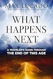 What Happens Next: A Traveler’s Guide Through the End of This Age