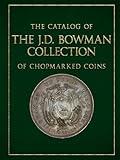 The Catalog of the J.D. Bowman Collection of Chopmarked Coins (The Chopmark Reference Series)