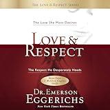 Love and Respect: The Love She Most Desires; the Respect He Desperately Needs