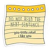 Do Not Read The Next Sentence Sticker Funny Sarcastic Stickers Sarcasm Gen Z Humor Waterproof Die-Cut Vinyl Laptop Sticker, Water Bottle Sticker, Funny Car Birthday Gifts for Her Him