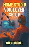Home Studio Voiceover Setup: How to Create a Professional Recording Booth and Edit Audio on a Budget (The Voiceover Blueprint Series)
