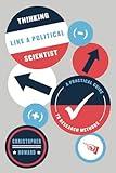 Thinking Like a Political Scientist: A Practical Guide to Research Methods (Chicago Guides to Writing, Editing, and Publishing)