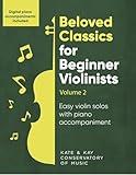 Beloved Classics for Beginner Violinists Volume 2: Easy violin solos with piano accompaniment (Beloved Classics for Beginner Musicians)