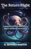 The Return Flight: A Space Exploration Philosophical Fiction Novelette (13 Acorns- Modern Short Stories for Thoughtful Adults)