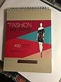 The Fashion Sketchpad: 420 Figure Templates for Designing Looks and Building Your Portfolio (Drawing Books, Fashion Books, Fashion Design Books, Fashion Sketchbooks)