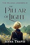 The Pillar of Light: A Christian Fantasy Adventure (The Milana Legends Book 1)