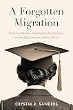 A Forgotten Migration: Black Southerners, Segregation Scholarships, and the Debt Owed to Public HBCUs (The John Hope Franklin Series in African American History and Culture)