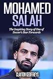 Mohamed Salah: The Inspiring Story of One of Soccer's Star Forwards (Soccer Biography Books)