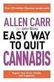 Allen Carr: The Easy Way to Quit Cannabis: Regain your Drive, Health, and Happiness (Allen Carr's Easyway, 20)