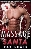 Massage By Santa: Straight to Gay MM Age Gap First Time Erotica (Massaged Gay)