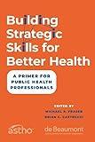 Building Strategic Skills for Better Health: A Primer for Public Health Professionals