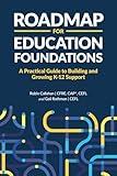 Roadmap for Education Foundations: A Practical Guide to Building and Growing K-12 Support