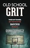 Old School Grit: Times May Change, But the Rules for Success Never Do (Sports for the Soul Book 2)