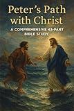 Peter’s Path with Christ: A Comprehensive 43-Part Bible Study | In-Depth Scripture Lessons, Reflections, Applications & Prayers for Christian Growth (Bible ... with GHOSTLIGHT OPERATOR 743 Book 24)