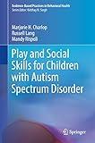 Play and Social Skills for Children with Autism Spectrum Disorder (Evidence-Based Practices in Behavioral Health)