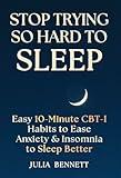 Stop Trying So Hard To Sleep: Easy 10-Minute CBT-I Habits to Ease Anxiety & Insomnia to Sleep Better