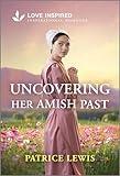 Uncovering Her Amish Past: An Uplifting Inspirational Romance (Love Inspired)