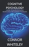 Cognitive Psychology: A Guide to Neuropsychology, Neuroscience and Cognitive Psychology (An Introductory Series)