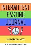 Intermittent Fasting Journal: 52-Week Restricted-Eating Logbook for Men and Women Tracking Weight Loss and Metabolism Reset