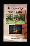 Lexington Kentucky Travel Guide: Top Places to visit in Lexington Kentucky