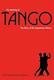 The Meaning of Tango: The Story of the Argentinian Dance