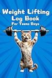 Weight Lifting Log Book for Teen Boys: Fitness Tracker and Gym Diary, Workout Journal for Teens and Boys