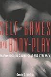 Self-Games and Body-Play: Personhood in Online Chat and Cybersex