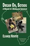 Dream On, Seydou: A Memoir Of A Senegalese Immigrant