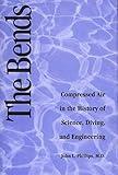 The Bends: Compressed Air in the History of Science, Diving, and Engineering (Architectural History and Criticism)