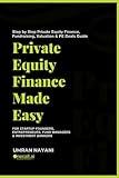 Private Equity Finance Made Easy: Step by Step Private Equity Finance, Fundraising, Valuation & PE Deals Guide For Startup Founders, Entrepreneurs, Fund Managers & Investment Bankers