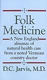 Folk Medicine: A New England Almanac of Natural Health Care From a Noted Vermont Country Doctor
