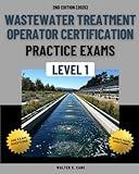 Wastewater Treatment Operator Certification Practice Exams: Level 1 (Wastewater Treatment Operator Certification Practice Exams: Level 1 to Level 4)